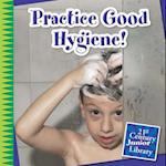 Practice Good Hygiene!