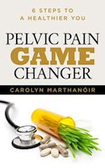 Pelvic Pain Game Changer: 6 Steps to a Healthier You 