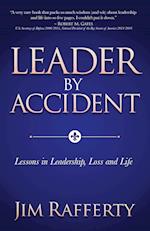 Leader by Accident: Lessons in Leadership, Loss and Life 