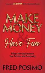 Make Money and Have Fun