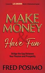 Make Money and Have Fun