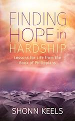 Finding Hope in Hardship: Lessons for Life from the Book of Philippians 