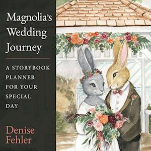 Magnolia's Wedding Journey: A Storybook Planner for Your Special Day