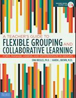 A Teacher's Guide to Flexible Grouping and Collaborative Learning