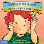 Waiting Is Not Forever / La Espera No Dura Para Siempre Board Book