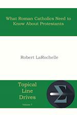 What Roman Catholics Need to Know about Protestants