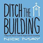 Ditch the Building: 7 Ways the Church Could Go Rogue and Fix Everything 