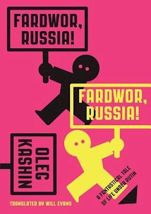 Fardwor, Russia! : A Fantastical Tale of Life Under Putin