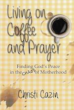 Living on Coffee and Prayer