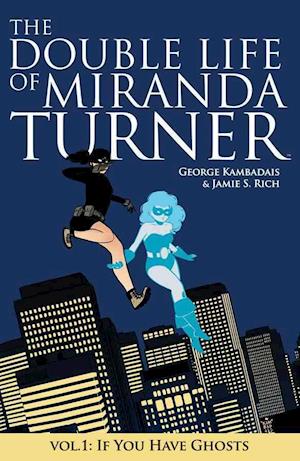 The Double Life of Miranda Turner Volume 1: If You Have Ghosts