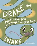 Drake the Super-Excited, Overeager, In-Your-Face Snake