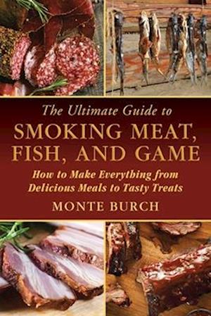 The Ultimate Guide to Smoking Meat, Fish, and Game