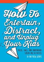 How to Entertain, Distract, and Unplug Your Kids