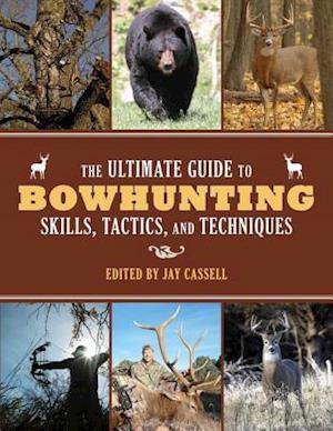 Ultimate Guide to Bowhunting Skills, Tactics, and Techniques