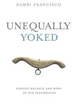 Unequally Yoked: Finding Balance and Meaning in Our Differences. 