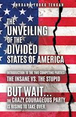 The Unveiling of the Divided States of America: But Wait...The Crazy Courageous Party is Rising to Take Over. 