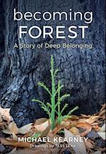 Becoming Forest: A Story of Deep Belonging