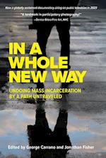In A Whole New Way: Undoing Mass Incarceration by a Path Untraveled