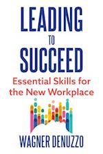 Leading to Succeed: Essential Skills for the New Workplace