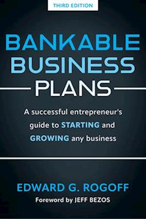 Bankable Business Plans: A successful entrepreneur's guide to starting and growing any business