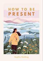 How to Be Present