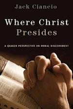 Where Christ Presides: A Quaker Perspective on Moral Discernment 