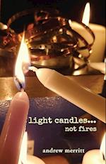 light candles...not fires 