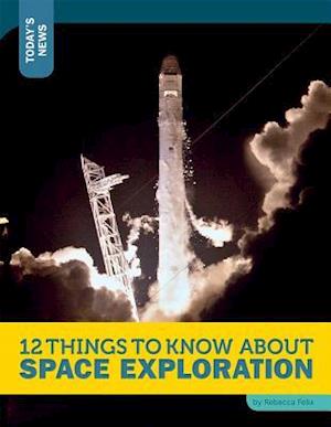 12 Things to Know about Space Exploration