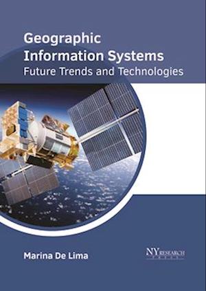 Geographic Information Systems: Future Trends and Technologies