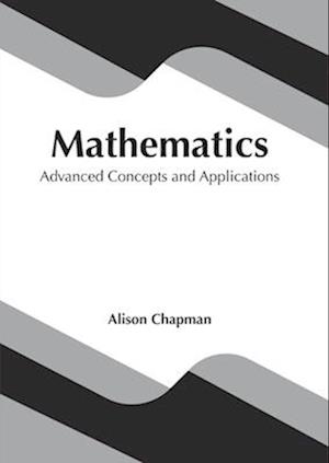 Mathematics: Advanced Concepts and Applications