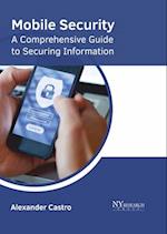Mobile Security: A Comprehensive Guide to Securing Information 