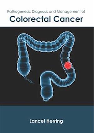 Pathogenesis, Diagnosis and Management of Colorectal Cancer