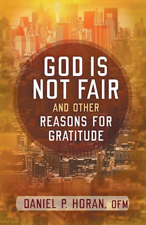 God Is Not Fair, and Other Reasons for Gratitude