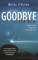 Goodbye for Now: Practical Help and Personal Hope for Those Who Grieve 