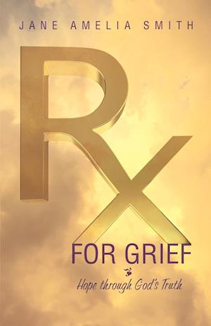 Rx For Grief: Hope Through God's Truth