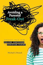 Avoiding a Parental Freak-out: Straight Talk from College Professor to Christian Parent 