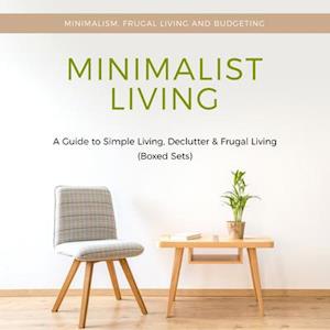 Minimalist Living: A Guide to Simple Living, Declutter & Frugal Living (Speedy Boxed Sets): Minimalism, Frugal Living and Budgeting