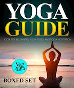 Yoga Guide: Yoga for Beginners, Yoga Poses and Yoga and Meditation: A Guide to Perfect Meditation