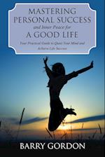 Mastering Personal Success and Inner Peace for a Good Life