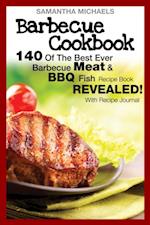 Barbecue Cookbook: 140 Of The Best Ever Barbecue Meat & BBQ Fish Recipes Book...Revealed! (With Recipe Journal)