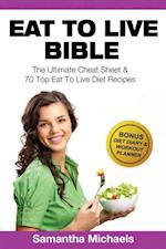 Eat To Live Bible: The Ultimate Cheat Sheet & 70 Top Eat To Live Diet Recipes (With Diet Diary & Workout Journal)