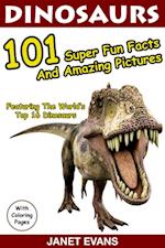 Dinosaurs 101 Super Fun Facts And Amazing Pictures (Featuring The World's Top 16 Dinosaurs With Coloring Pages)