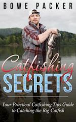 Catfishing Secrets : Your Practical Catfishing Tips Guide To Catching The Big Catfish