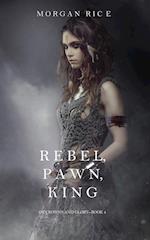 Rebel, Pawn, King (Of Crowns and Glory-Book 4)