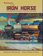 Portraits of the Iron Horse, the American Locomotive in Pictures and Story