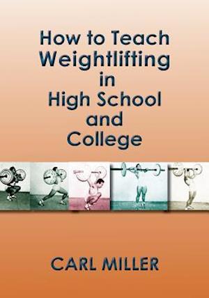 How to Teach Weightlifting in High School and College: A Manual