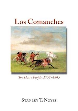 Los Comanches: The Horse People, 1751-1845