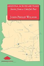 Arizona Across 400 Years, Stories from a Colorful Past 