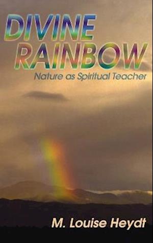 Divine Rainbow: Nature as Spiritual Teacher