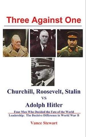 Three Against One: Churchill, Roosevelt, Stalin vs Adolph Hitler